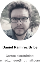 Daniel Ramírez Uribe  Correo electrónico: einad_meee@hotmail.com