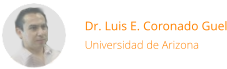 Dr. Luis E. Coronado Guel Universidad de Arizona