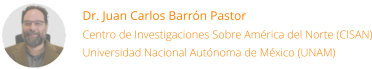 Dr. Juan Carlos Barrón Pastor Centro de Investigaciones Sobre América del Norte (CISAN) Universidad Nacional Autónoma de México (UNAM)