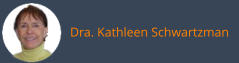 Dra. Kathleen Schwartzman